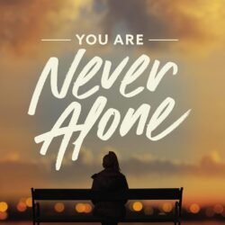 You Are Never Alone Max lucado