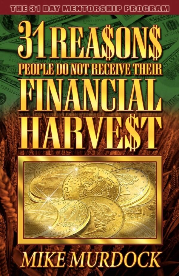 31 Reasons People Don’t Receive Their Financial Harvest – Mike Murdock