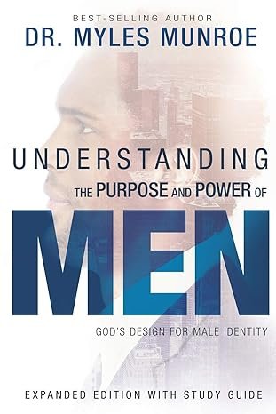 Understanding the Power and Purpose of Men by Myles Munroe