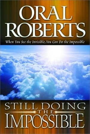 Still doing the Impossible by Oral Roberts